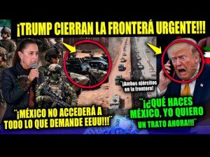 Lunes URGENTE ¡Cierran Frontera! TRUMP le pide esto a MÉXICO y SHEINBAUM Campechaneando Noticia HOY