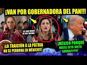 TRUMP ¡Van por Gobernadora del PAN! SHEINBAUM dió ORDEN en México ¡POR TRAICIÓN A LA PATRIA! Noticia